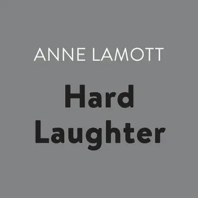 Hard Laughter Audibook, by Anne Lamott