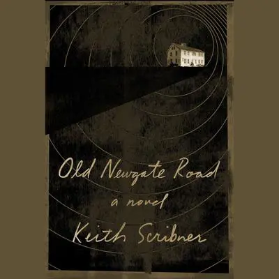 Old Newgate Road: A novel Audibook, by Keith Scribner