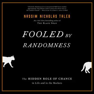 Fooled by Randomness: The Hidden Role of Chance in Life and in the Markets Audibook, by Nassim Nicholas Taleb