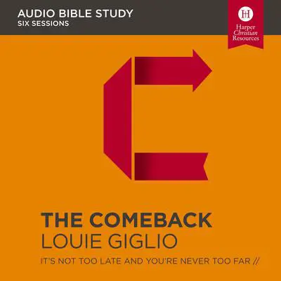 The Comeback: Audio Bible Studies: It's Not Too Late and You're Never Too Far Audibook, by Louie Giglio