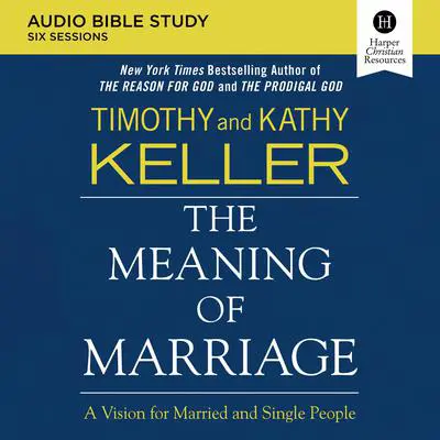 The Meaning of Marriage: Audio Bible Studies: A Vision for Married and Single People Audibook, by Timothy Keller