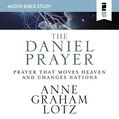 The Daniel Prayer: Audio Bible Studies: Prayer That Moves Heaven and Changes Nations Audibook, by Anne Graham Lotz