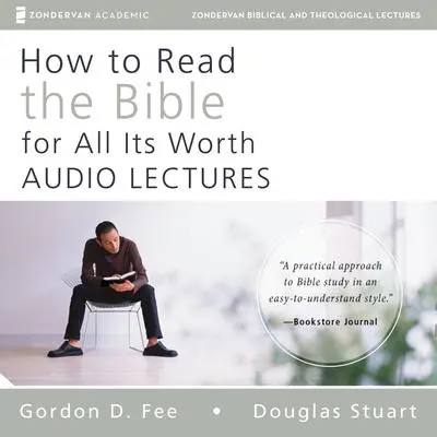 How to Read the Bible for All Its Worth: Audio Lectures: An Introduction for the Beginner Audibook, by Gordon D. Fee