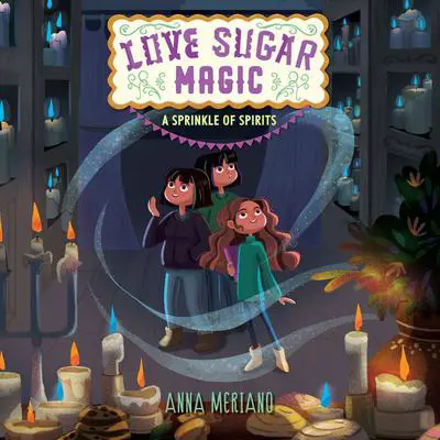 Love Sugar Magic: A Sprinkle of Spirits Audibook, by Anna Meriano