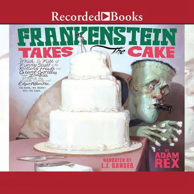 Frankenstein Takes the Cake Audibook, by Adam Rex