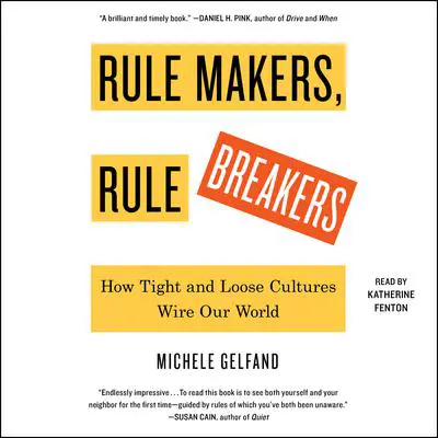 Rule Makers, Rule Breakers: How Tight and Loose Cultures Wire Our World Audibook, by Michele Gelfand