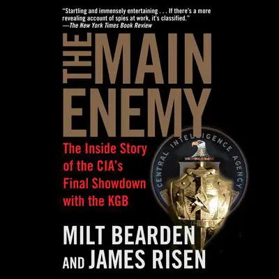 The Main Enemy: The Inside Story of the CIA's Final Showdown with the KGB Audibook, by James Risen