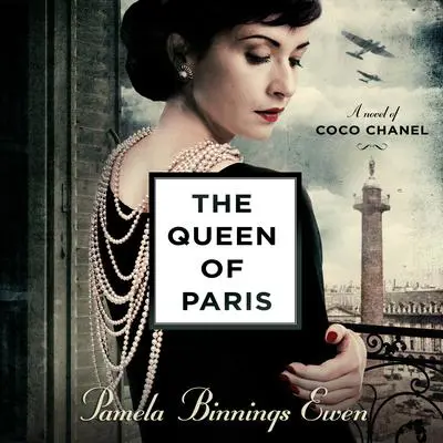 The Queen of Paris: A Novel of Coco Chanel Audibook, by Pamela Binnings Ewen