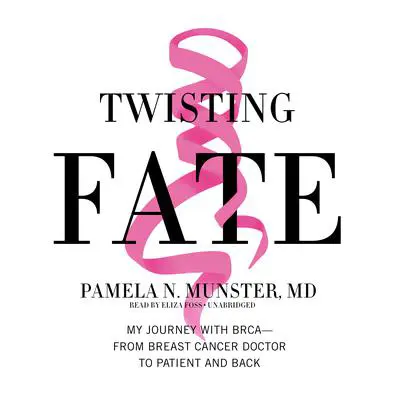 Twisting Fate: My Journey with BRCA―from Breast Cancer Doctor to Patient and Back Audibook, by Pamela N. Munster