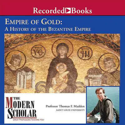Empire of Gold: A History of the Byzantine Empire Audibook, by Thomas F. Madden