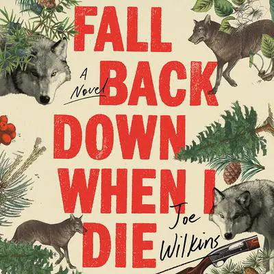 Fall Back Down When I Die Audibook, by Joe Wilkins
