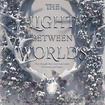 The Light Between Worlds Audibook, by Laura E. Weymouth