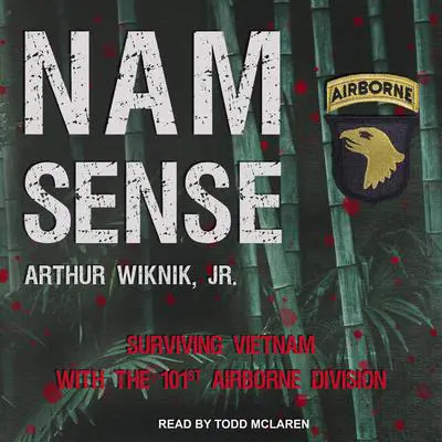 Nam-Sense: Surviving Vietnam with the 101st Airborne Audibook, by Arthur Wiknik