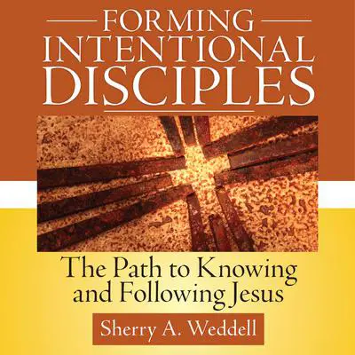 Forming Intentional Disciple: The Path to Knowing and Following Jesus Audibook, by Sherry A. Weddell
