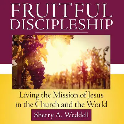 Fruitful Discipleship: Living the Mission of Jesus in the Church and the World Audibook, by Sherry A. Weddell