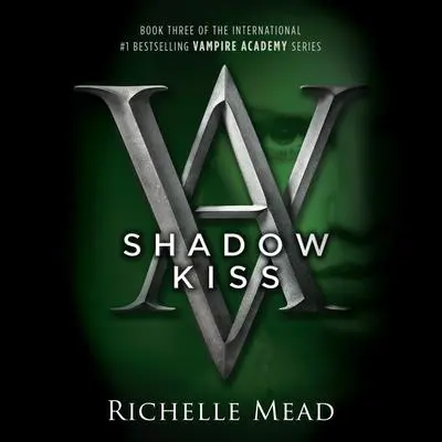 Shadow Kiss: A Vampire Academy Novel Audibook, by Richelle Mead