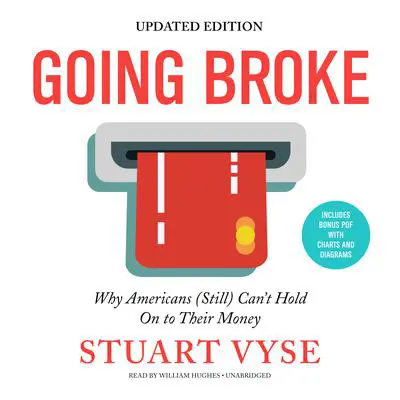 Going Broke, Updated Edition: Why Americans (Still) Can’t Hold On to Their Money Audibook, by Stuart Vyse