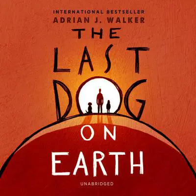 The Last Dog on Earth Audibook, by Adrian J.  Walker