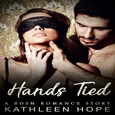 Hands Tied: A BDSM Romance Story Audibook, by Kathleen Hope
