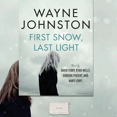 First Snow, Last Light Audibook, by Wayne Johnston