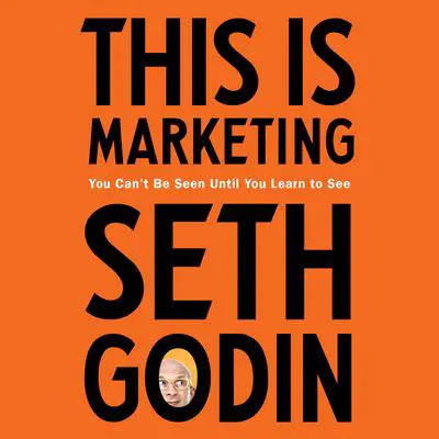 This Is Marketing: You Can't Be Seen Until You Learn to See Audibook, by Seth Godin