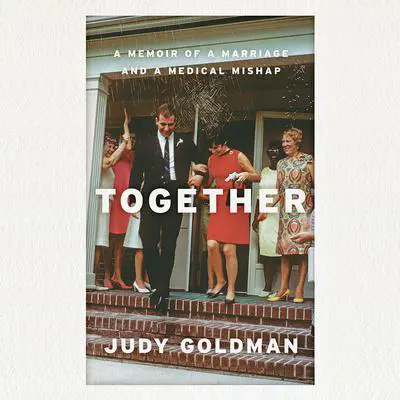 Together: A Memoir of a Marriage and a Medical Mishap Audibook, by Judy Goldman