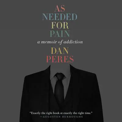 As Needed for Pain: A Memoir of Addiction Audibook, by Dan Peres
