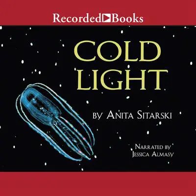 Cold Light: Creatures, Discoveries, and Inventions That Glow Audibook, by Anita Sitarski