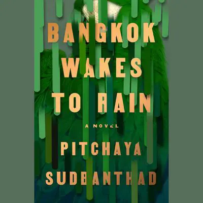 Bangkok Wakes to Rain: A Novel Audibook, by Pitchaya Sudbanthad
