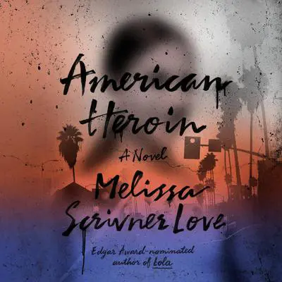 American Heroin: A Novel Audibook, by Melissa Scrivner Love