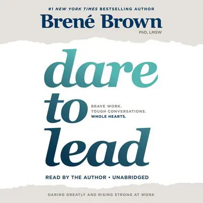 Dare to Lead: Brave Work. Tough Conversations. Whole Hearts. Audibook, by Brené Brown