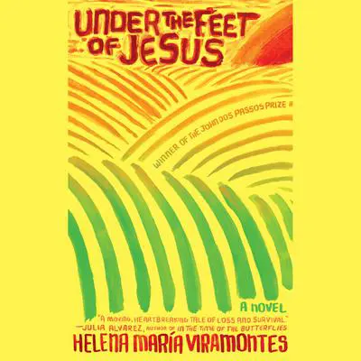 Under the Feet of Jesus Audibook, by Helena Maria Viramontes