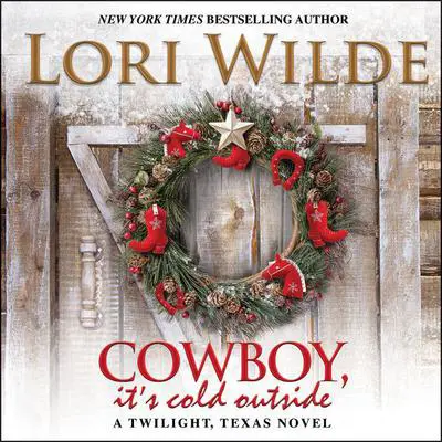 Cowboy, It's Cold Outside: A Twilight, Texas Novel Audibook, by Lori Wilde