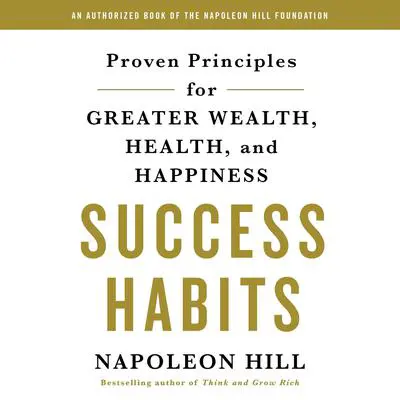 Success Habits: Proven Principles for Greater Wealth, Health, and Happiness Audibook, by Napoleon Hill