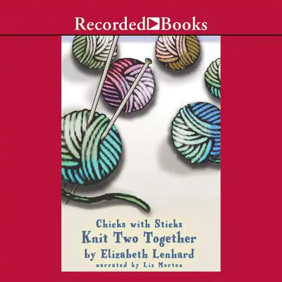 Chicks with Sticks (Knit two together) Audibook, by Elizabeth Lenhard