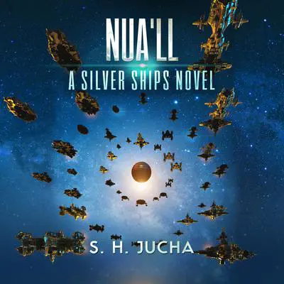 Nua’ll: A Silver Ships Novel Audibook, by S. H.  Jucha