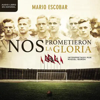 Nos prometieron la gloria Audibook, by Mario Escobar
