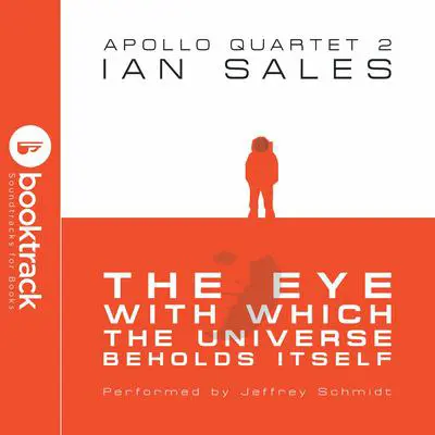 The Eye With Which The Universe Beholds Itself: Apollo Quartet Book 2 {Booktrack Soundtrack Edition} Audibook, by Ian Sales