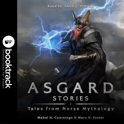 Asgard Stories:: Tales from Norse Mythology [Booktrack Soundtrack Edition] Audibook, by Mary H. Foster