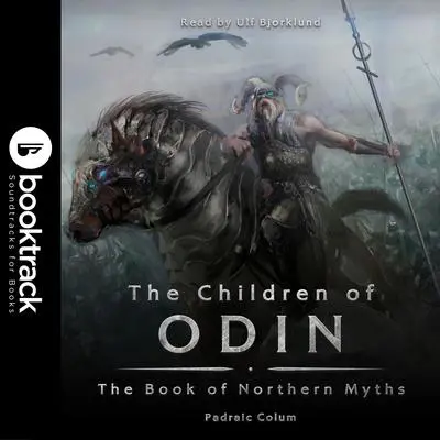 The Children of Odin: The Book of Northern Myths [Booktrack Soundtrack Edition] Audibook, by Padraic Colum