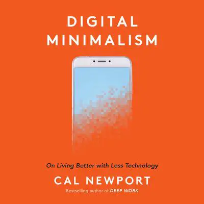Digital Minimalism: Choosing a Focused Life in a Noisy World Audibook, by Cal Newport