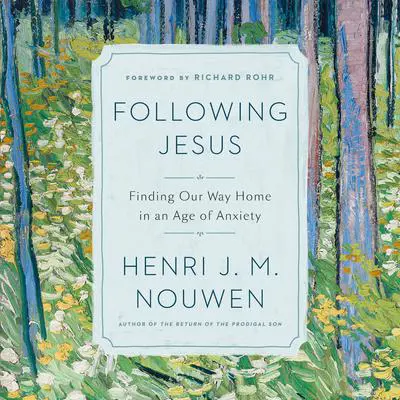 Following Jesus: Finding Our Way Home in an Age of Anxiety Audibook, by Henri J. M. Nouwen