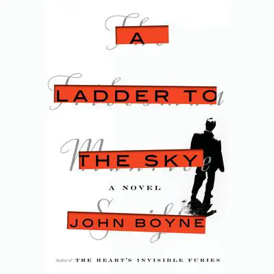 A Ladder to the Sky: A Novel Audibook, by John Boyne