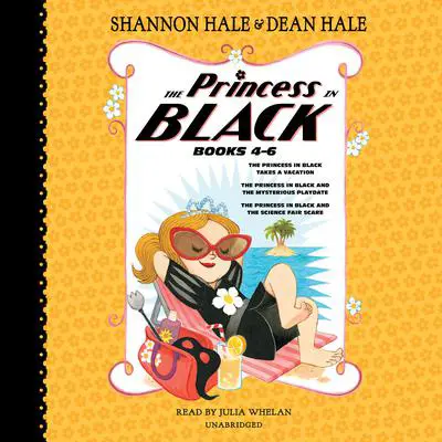The Princess in Black, Books 4-6: The Princess in Black Takes a Vacation; The Princess in Black and the Mysterious Playdate; The Princess in Black and the Science Fair Scare Audibook, by Shannon Hale