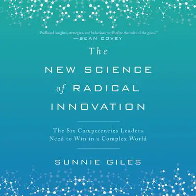 The New Science of Radical Innovation: The Six Competencies Leaders Need to Win in a Complex World Audibook, by Sunnie Giles