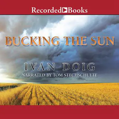 Bucking the Sun Audibook, by Ivan Doig