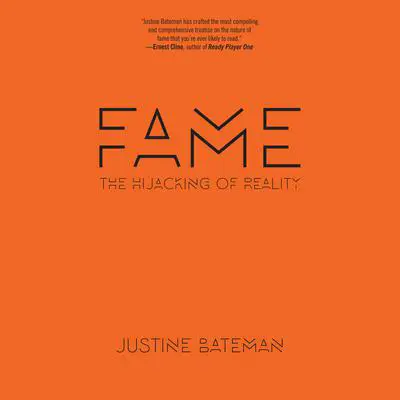 Fame: The Hijacking of Reality Audibook, by Justine Bateman