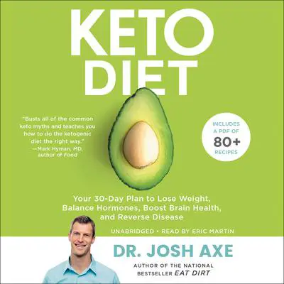 Keto Diet: Your 30-Day Plan to Lose Weight, Balance Hormones, Boost Brain Health, and Reverse Disease Audibook, by Josh Axe