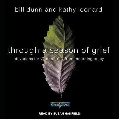 Through a Season of Grief: Devotions for Your Journey from Mourning to Joy Audibook, by Bill Dunn