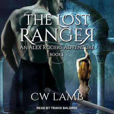 The Lost Ranger: An Alex Rogers Adventure Audibook, by Charles Lamb